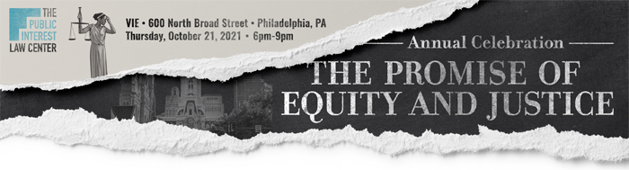 The Public Interest Law Center - 2021 Annual Celebration - The Promise of Equity and Justice